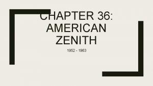 CHAPTER 36 AMERICAN ZENITH 1952 1963 Affluence and