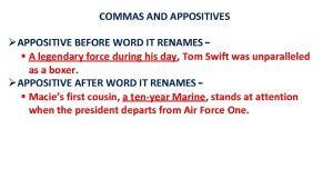 COMMAS AND APPOSITIVES APPOSITIVE BEFORE WORD IT RENAMES
