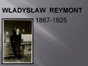 WADYSAW REYMONT 1867 1925 Wadysaw Reymont waciwie Stanisaw