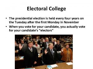 Electoral College The presidential election is held every