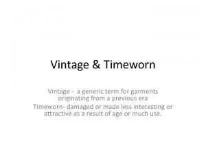 Vintage Timeworn Vintage a generic term for garments