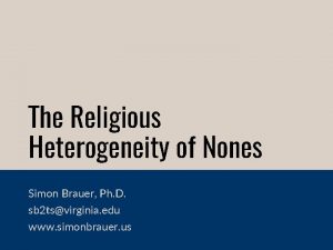 The Religious Heterogeneity of Nones Simon Brauer Ph