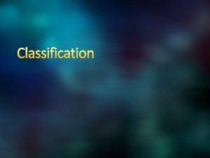 Classification What is Classification Classification is the division