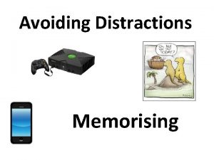 Avoiding Distractions Memorising Avoiding Distractions Key Questions 1