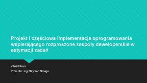 Projekt i czciowa implementacja oprogramowania wspierajcego rozproszone zespoy