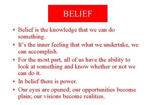 BELIEF Belief is the knowledge that we can
