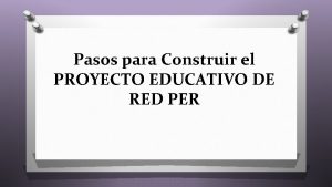 Pasos para Construir el PROYECTO EDUCATIVO DE RED