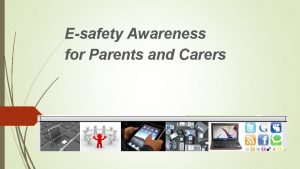 Esafety Awareness for Parents and Carers Why are