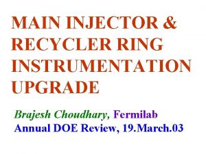 MAIN INJECTOR RECYCLER RING INSTRUMENTATION UPGRADE Brajesh Choudhary