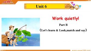 Unit 6 Work quietly Part B Lets learn