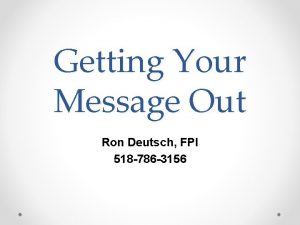 Getting Your Message Out Ron Deutsch FPI 518