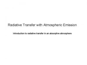 Radiative Transfer with Atmospheric Emission Introduction to radiative