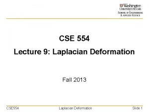 CSE 554 Lecture 9 Laplacian Deformation Fall 2013