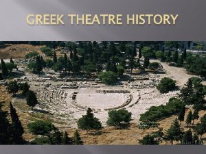 GREEK THEATRE HISTORY Evolution of Greek Theatre Religious