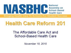 Health Care Reform 201 The Affordable Care Act