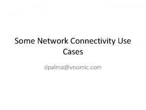 Some Network Connectivity Use Cases dpalmavnomic com RequiresProvides