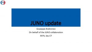 JUNO update Giuseppe Andronico On behalf of the