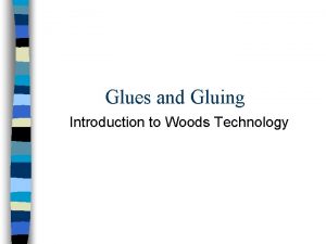 Glues and Gluing Introduction to Woods Technology Glues