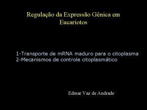 Regulao da Expresso Gnica em Eucariotos 1 Transporte