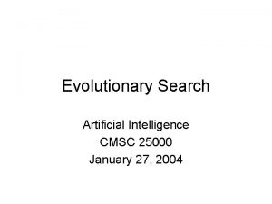 Evolutionary Search Artificial Intelligence CMSC 25000 January 27