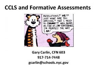 CCLS and Formative Assessments Gary Carlin CFN 603