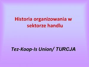 Historia organizowania w sektorze handlu TezKoopIs Union TURCJA