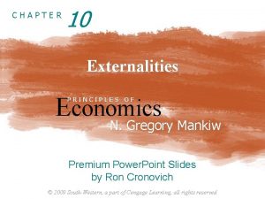 CHAPTER 10 Externalities Economics PRINCIPLES OF N Gregory