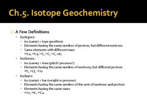 Ch 5 Isotope Geochemistry A Few Definitions Isotopes