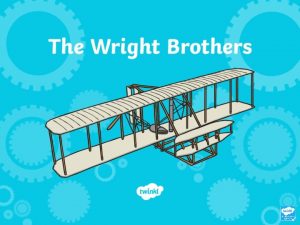 The Wright Brothers Orville and Wilbur Wright invented