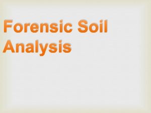 Forensic Soil Analysis Forensic Definition of Soil Any