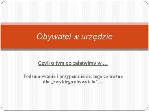 Obywatel w urzdzie Czyli o tym co zaatwimy