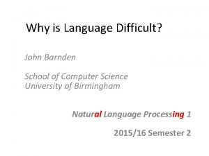 Why is Language Difficult John Barnden School of