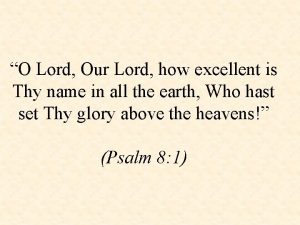 O Lord Our Lord how excellent is Thy