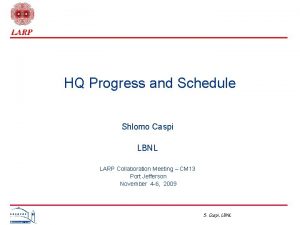 HQ Progress and Schedule Shlomo Caspi LBNL LARP