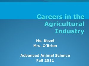 Careers in the Agricultural Industry Ms Kozel Mrs