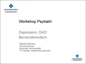 Workshop Psykiatri Depression GAD Beroendemedicin Matilda Sderberg Klinisk