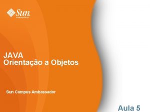 JAVA Orientao a Objetos Sun Campus Ambassador Aula