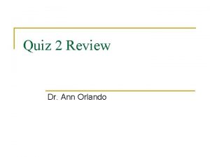 Quiz 2 Review Dr Ann Orlando Quiz Particulars