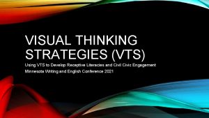 VISUAL THINKING STRATEGIES VTS Using VTS to Develop
