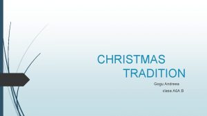 CHRISTMAS TRADITION Gogu Andreea clasa A 6 A