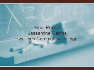 Final Project Jessamine Gaines Ivy Tech Community College