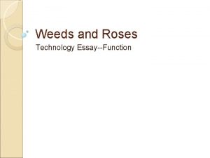 Weeds and Roses Technology EssayFunction Weed 1No person