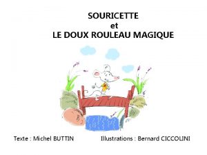 SOURICETTE et LE DOUX ROULEAU MAGIQUE Texte Michel