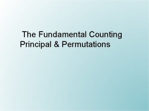 The Fundamental Counting Principal Permutations The Fundamental Counting