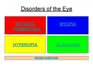 Disorders of the Eye RETINITIS PIGMENTOSA HYPEROPIA MYOPIA