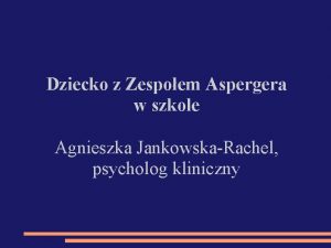 Dziecko z Zespoem Aspergera w szkole Agnieszka JankowskaRachel