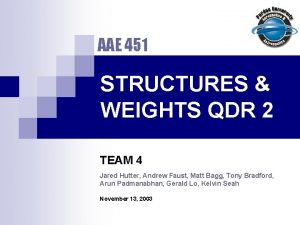 AAE 451 STRUCTURES WEIGHTS QDR 2 TEAM 4