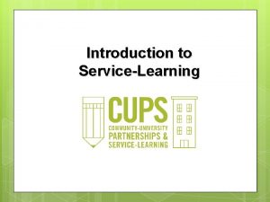 Introduction to ServiceLearning ServiceLearning is a form of