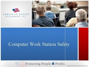 Computer Work Station Safety Copyright 2012 American Safety