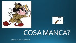 COSA MANCA FARE CLICK PER CONTINUARE Compariranno delle